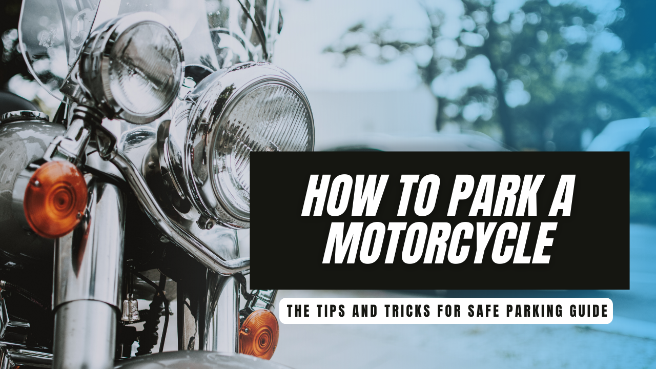 You are currently viewing How to Park a Motorcycle – Tips and Tricks for Safe Parking