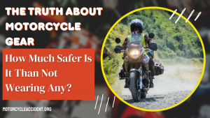 Read more about the article The Truth About Motorcycle Gear: How Much Safer Is It Than Not Wearing Any?