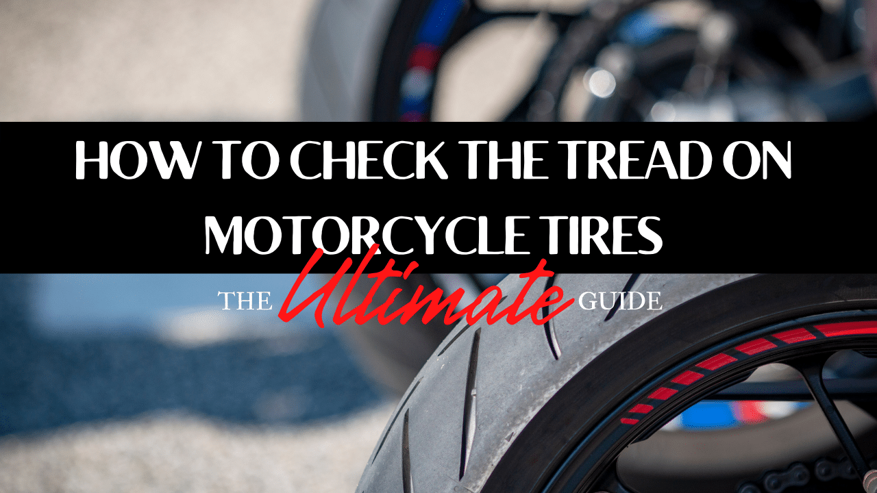 You are currently viewing How to Check the Tread on Motorcycle Tires –  The Ultimate Guide