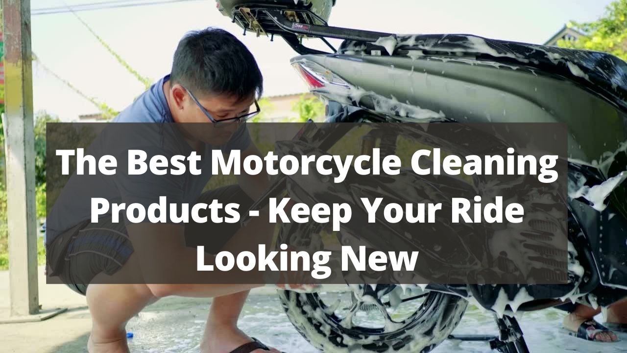 You are currently viewing The Best Motorcycle Cleaning Products –  Keep Your Ride Looking New