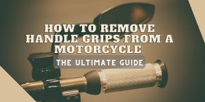 Read more about the article How to Remove Handle Grips from a Motorcycle – The Ultimate Guide