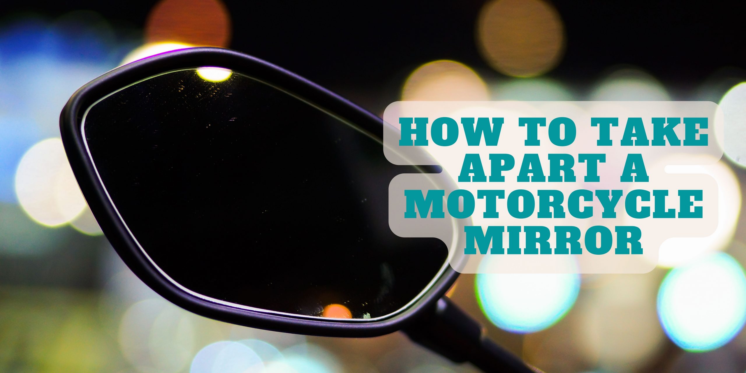 You are currently viewing How to Take Apart a Motorcycle Mirror