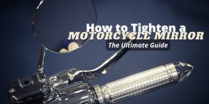 Read more about the article How to Tighten a Motorcycle Mirror – The Ultimate Guide