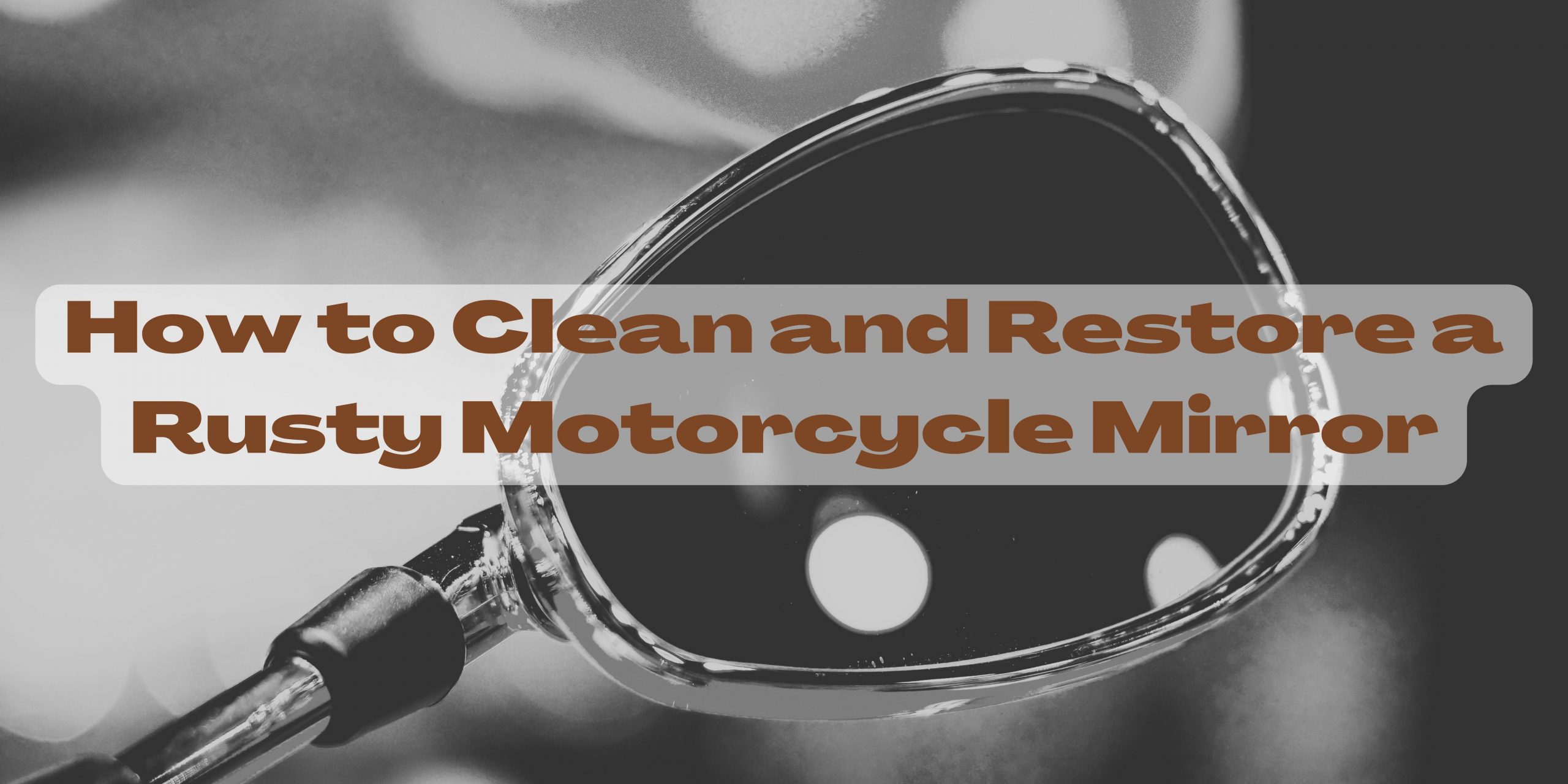 You are currently viewing How to Clean and Restore a Rusty Motorcycle Mirror