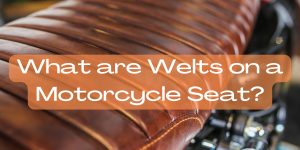What are Welts on a Motorcycle Seat?