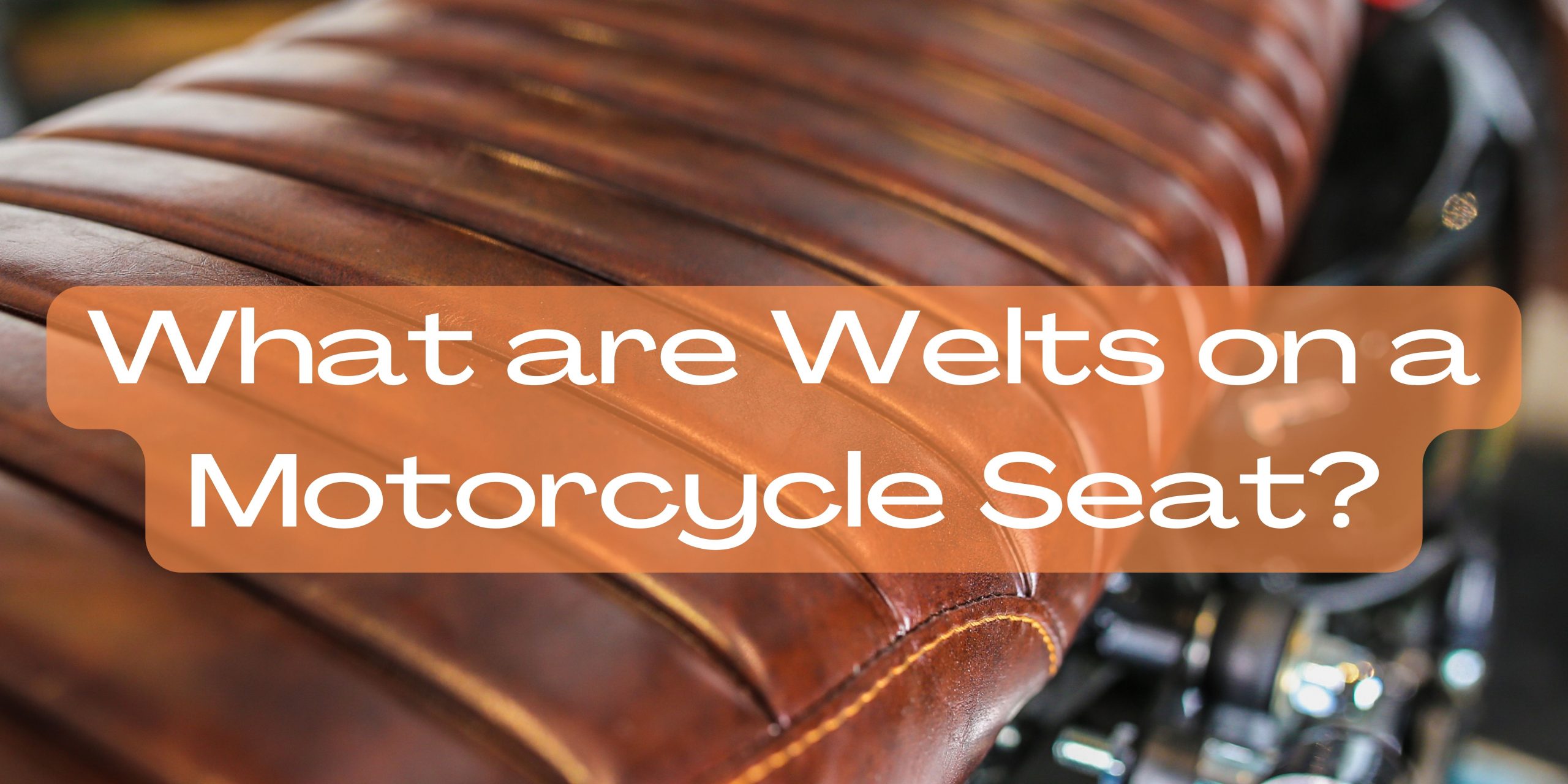 You are currently viewing What are Welts on a Motorcycle Seat?