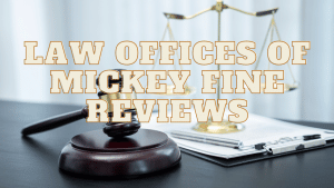 Read more about the article Law Offices of Mickey Fine Reviews