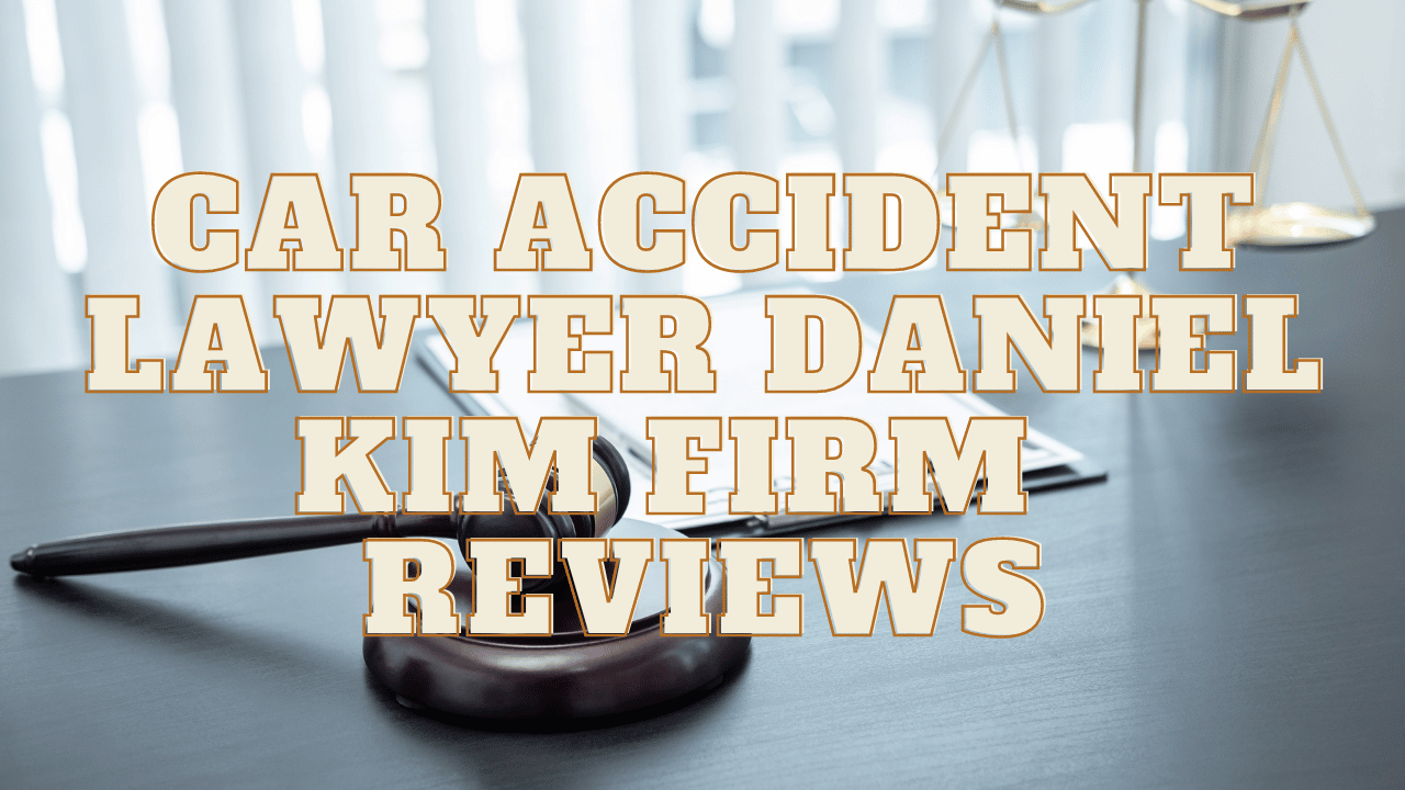 You are currently viewing Car Accident Lawyer Daniel Kim Firm Reviews