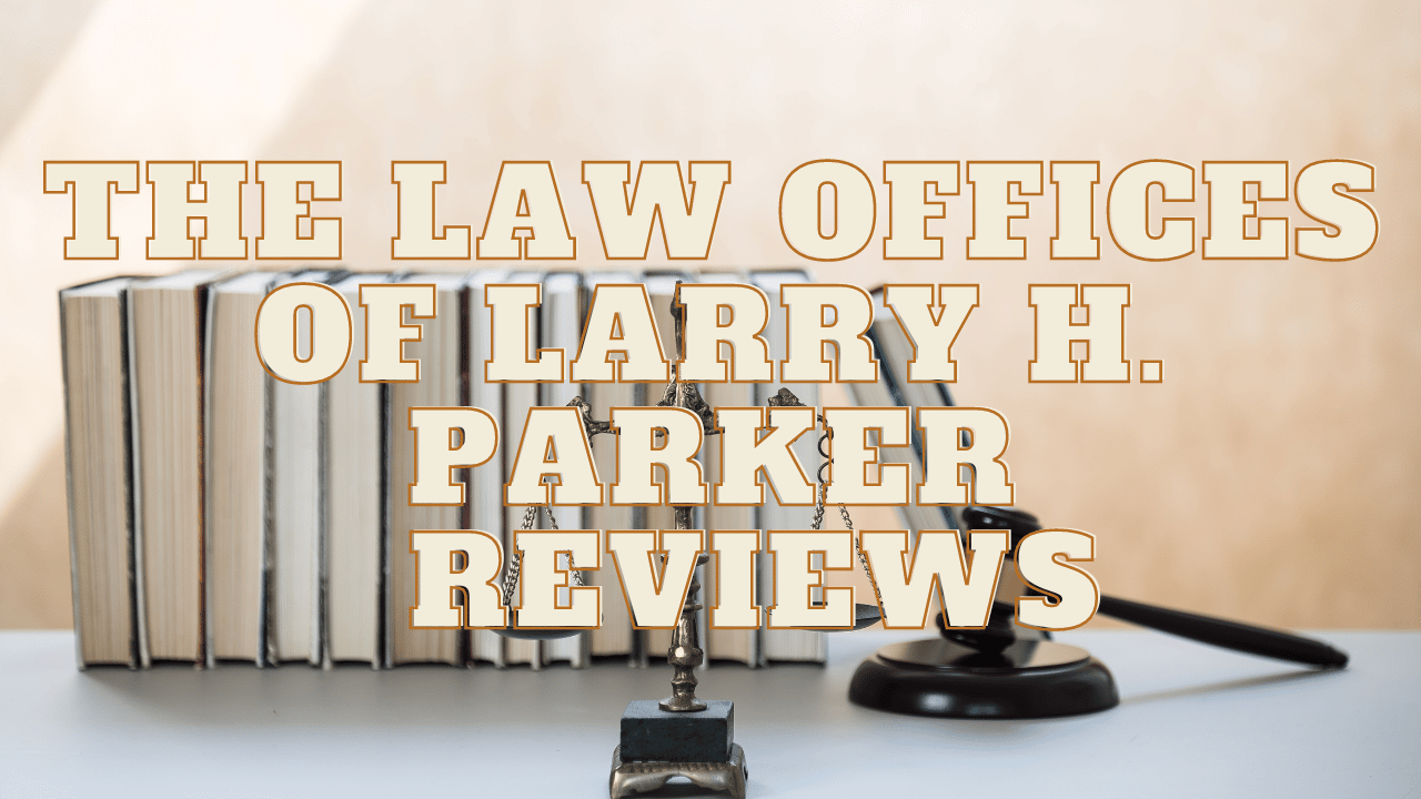 You are currently viewing The Law Offices of Larry H. Parker Reviews