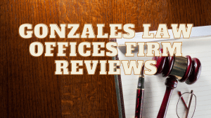 Read more about the article Gonzales Law Offices Firm Reviews