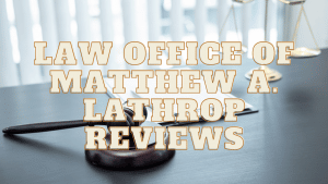 Read more about the article Law Office of Matthew A. Lathrop Reviews