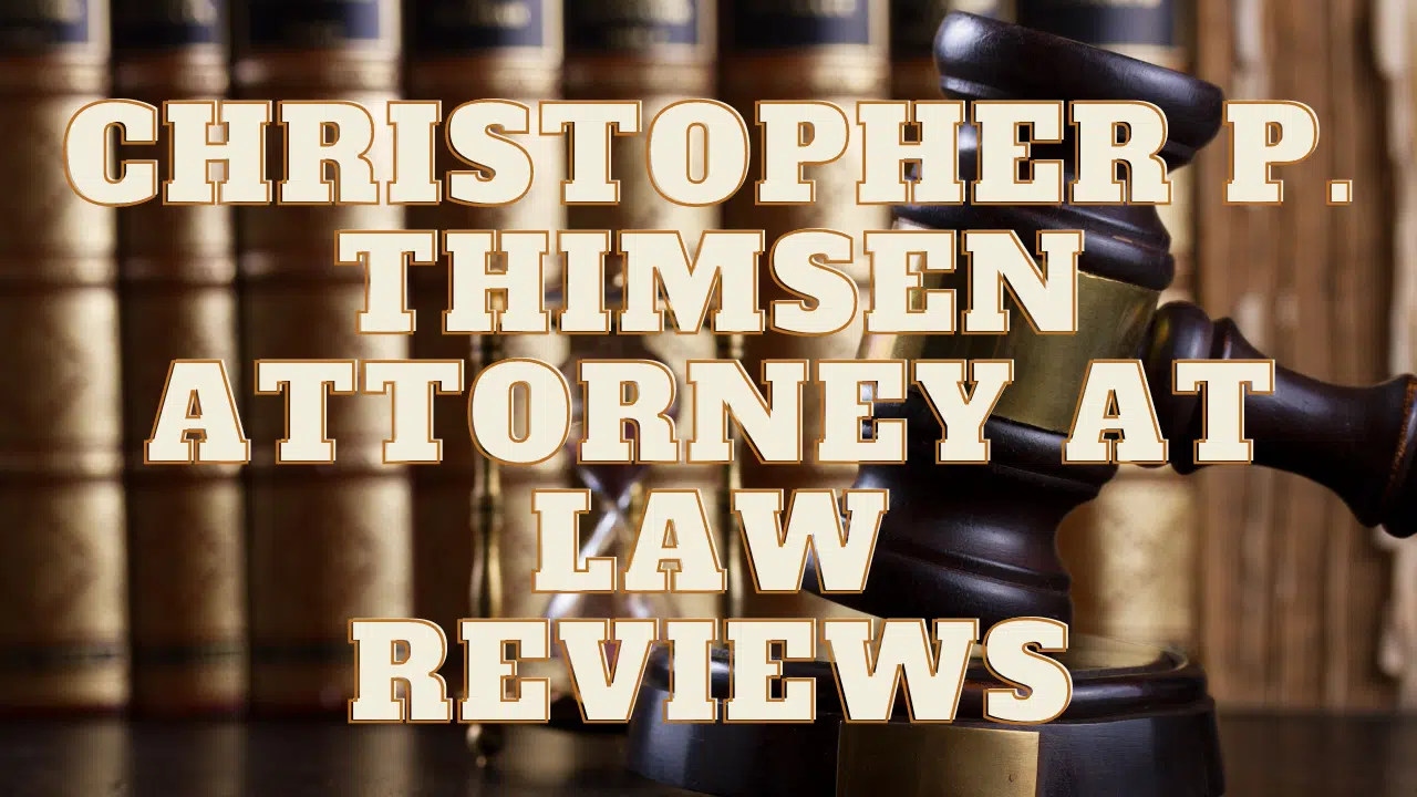 Read more about the article Christopher P. Thimsen Attorney At Law Reviews