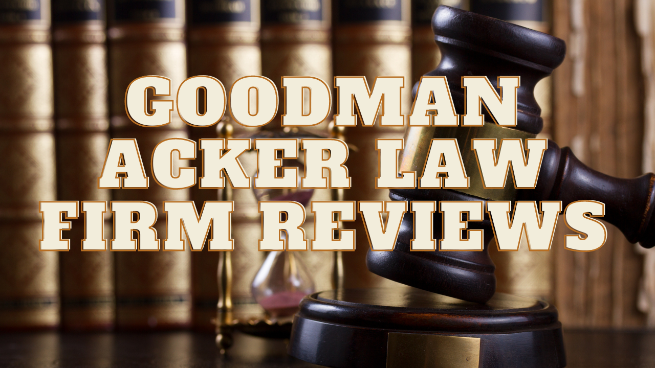 You are currently viewing Goodman Acker Law Firm Reviews