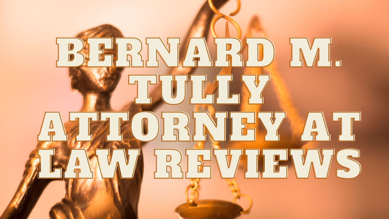 You are currently viewing Bernard M. Tully Attorney at Law Reviews