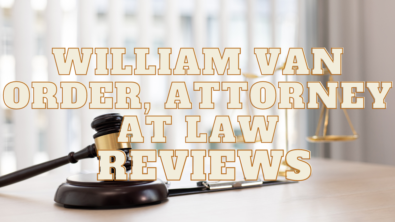 You are currently viewing William Van Order, Attorney at Law Reviews