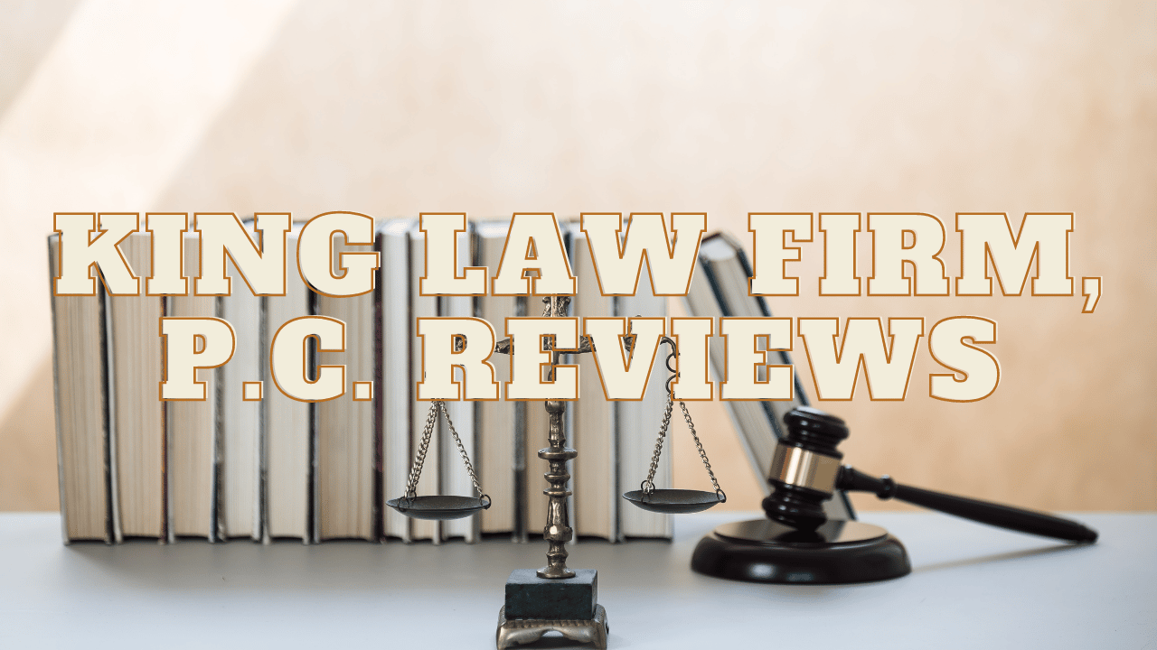 You are currently viewing King Law Firm, P.C. Reviews