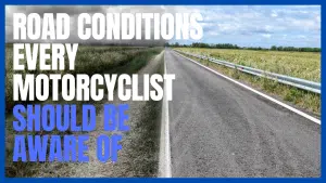 Road Conditions Every Motorcyclist Should Be Aware Of